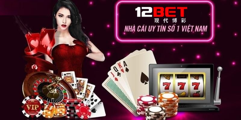 12bet – nhà cái tặng tiền trải nghiệm